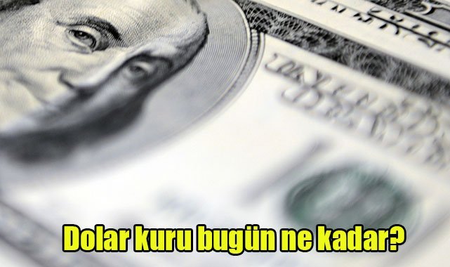 Dolar kuru bugün ne kadar?