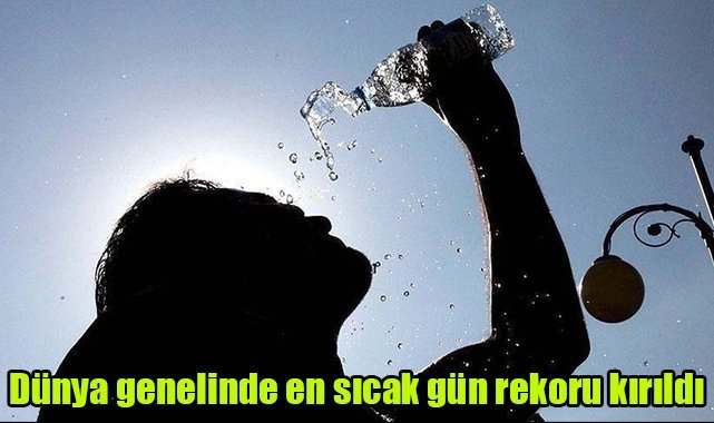 Dünya genelinde en sıcak gün rekoru kırıldı