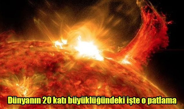 Dünyanın 20 katı büyüklüğündeki işte o patlama