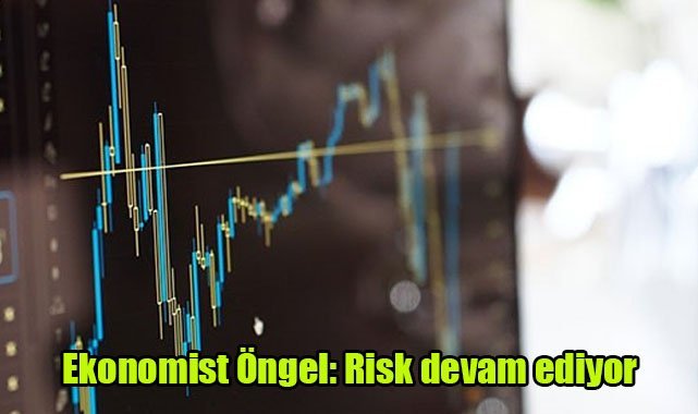 Ekonomist Öngel: 'Risk devam ediyor'