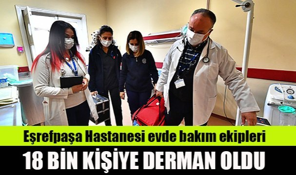 Eşrefpaşa Hastanesi evde bakım ekipleri 18 bin kişiye derman oldu