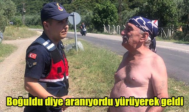 Gölde boğuldu diye aranıyordu yürüyerek geldi