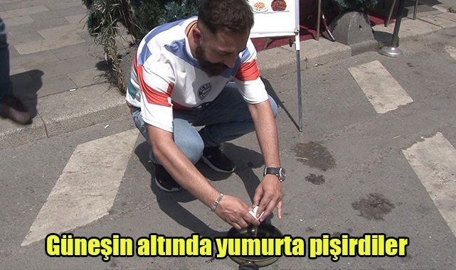 Güneşin altında yumurta pişirdiler