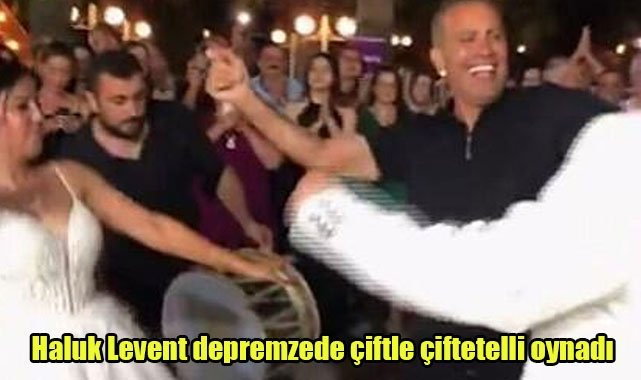 Haluk Levent depremzede çiftle çiftetelli oynadı