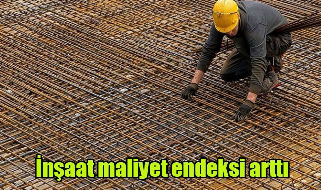 İnşaat maliyet endeksi arttı