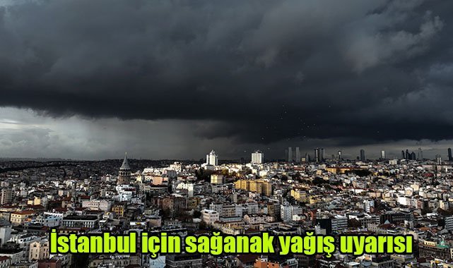İstanbul için sağanak yağış uyarısı