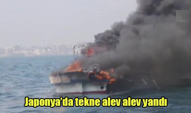 Japonya’da tekne alev alev yandı