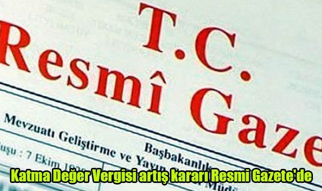 Katma Değer Vergisi artış kararı Resmi Gazete'de