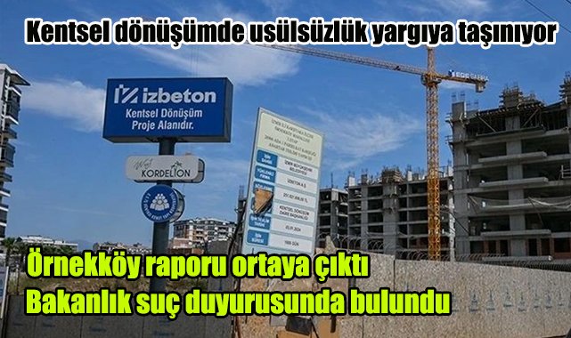 Örnekköy raporu ortaya çıktı, bakanlık suç duyurusunda bulundu