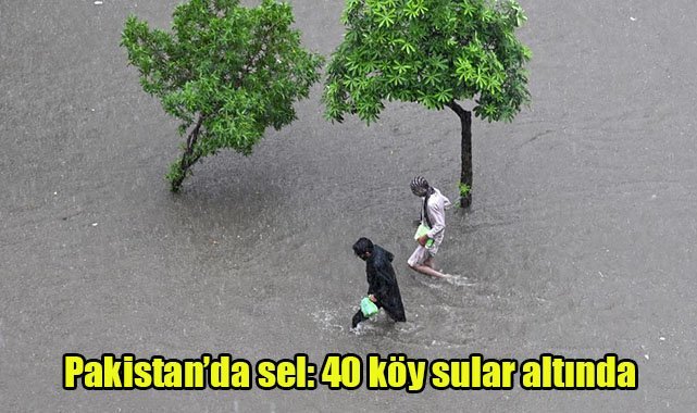 Pakistan’da sel: 40 köy sular altında