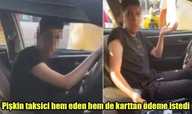 Pişkin taksici hem eden hem de karttan ödeme istedi