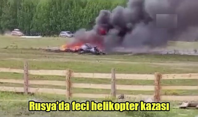 Rusya'da feci helikopter kazası