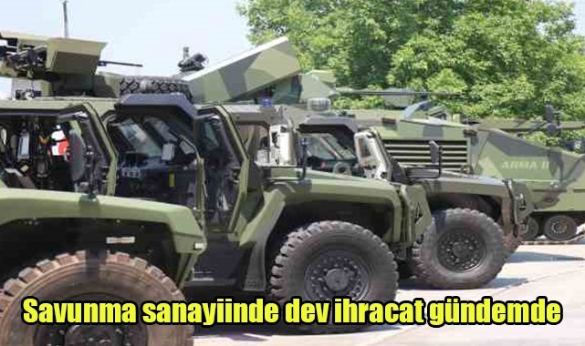 Savunma sanayiinde dev ihracat gündemde