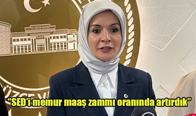 “SED’i memur maaş zammı oranında artırdık”