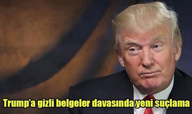 Trump’a “gizli belgeler” davasında yeni suçlama