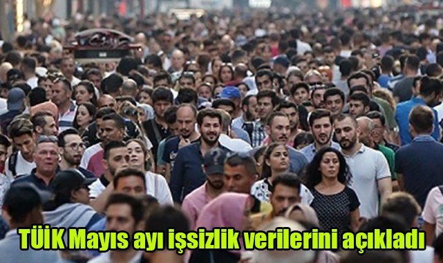 TÜİK Mayıs ayı işsizlik verilerini açıkladı