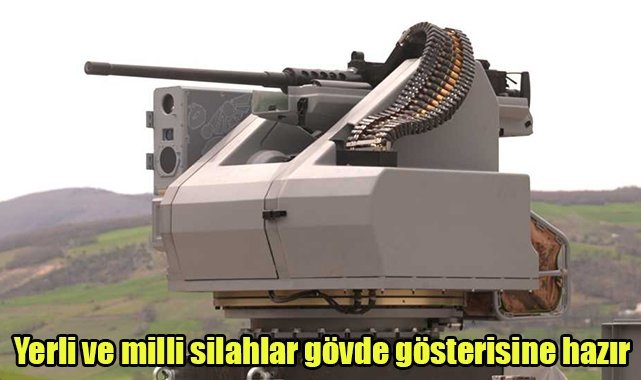 Yerli ve milli silahlar gövde gösterisine hazır