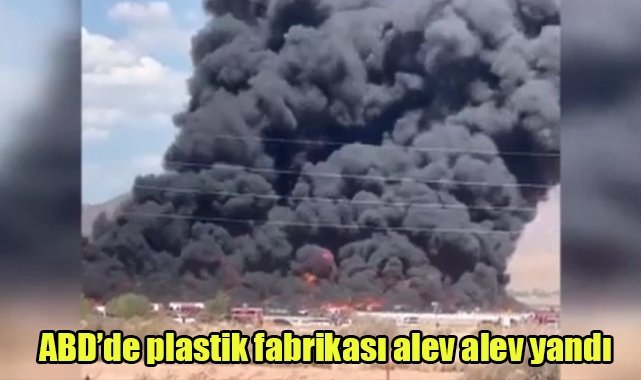 ABD’de plastik fabrikası alev alev yandı