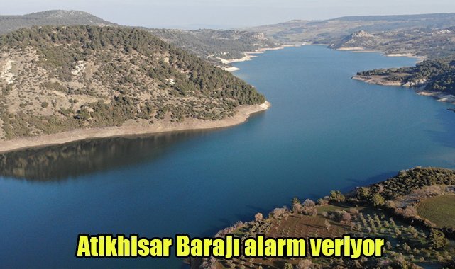 Atikhisar Barajı alarm veriyor