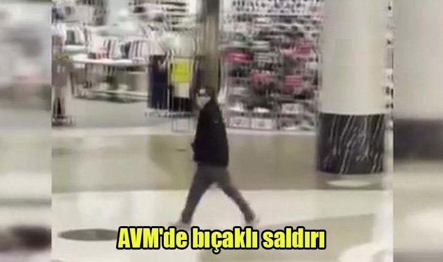 AVM'de bıçaklı saldırı