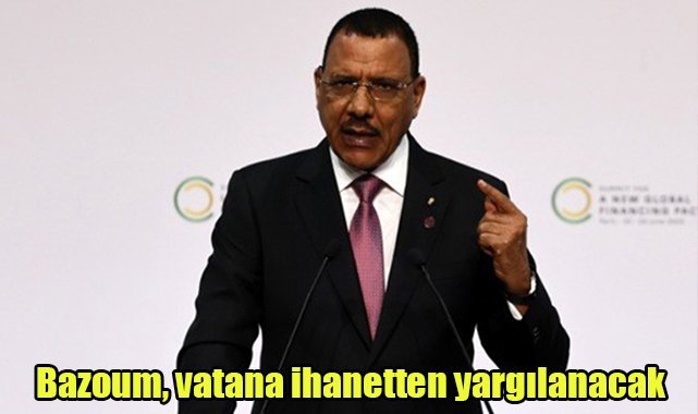 Bazoum, vatana ihanetten yargılanacak