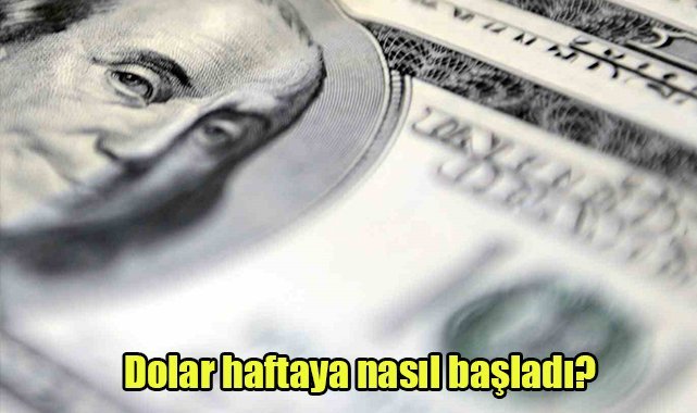 Dolar haftaya nasıl başladı?