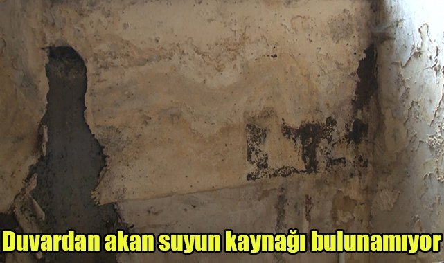 Duvardan akan suyun kaynağı bulunamıyor
