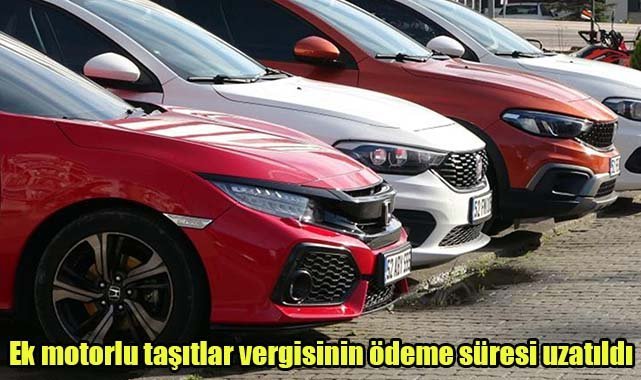 Ek motorlu taşıtlar vergisinin ödeme süresi uzatıldı