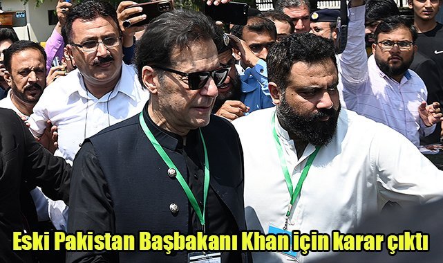 Eski Pakistan Başbakanı Khan için karar çıktı