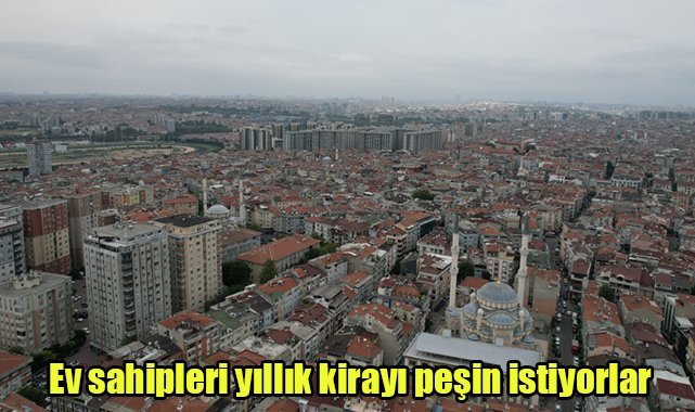 Ev sahipleri yıllık kirayı peşin istiyorlar