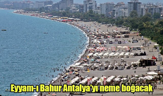 Eyyam-ı Bahur Antalya’yı neme boğacak