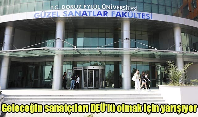 Geleceğin sanatçıları DEÜ'lü olmak için yarışıyor
