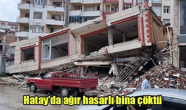 Hatay’da ağır hasarlı bina çöktü