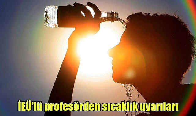 İEÜ’lü profesörden sıcaklık uyarıları