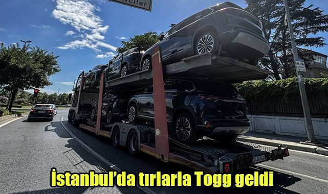 İstanbul’da tırlarla Togg geldi