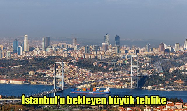 İstanbul'u bekleyen büyük tehlike