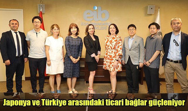 Japonya ve Türkiye arasındaki ticari bağlar güçleniyor