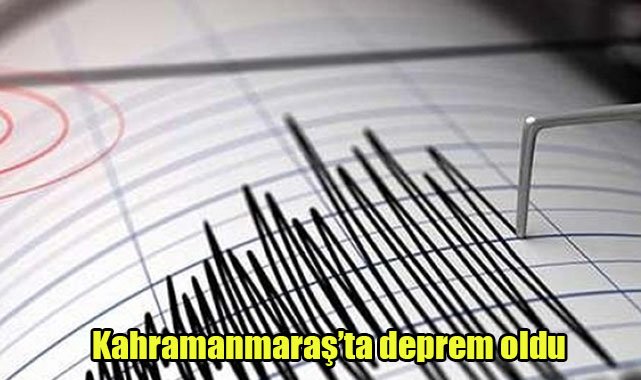 Kahramanmaraş'ta deprem oldu
