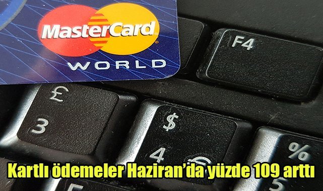 Kartlı ödemeler Haziran’da yüzde 109 arttı