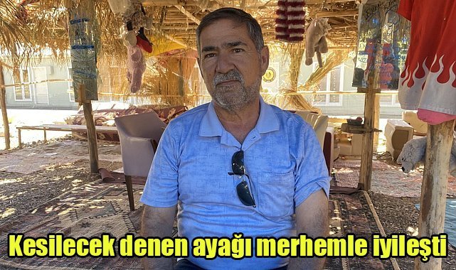 Kesilecek denen ayağı merhemle iyileşti