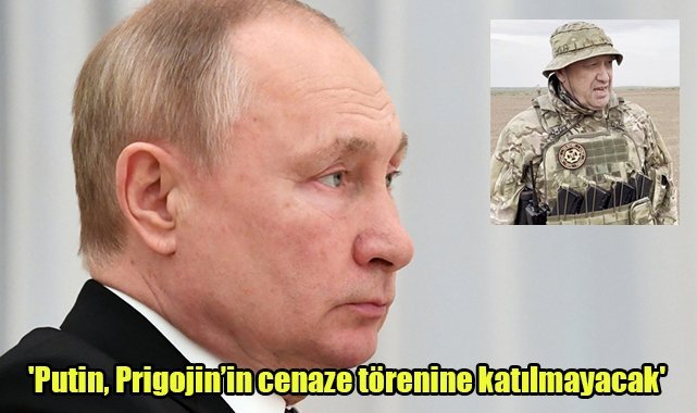 Kremlin: 'Putin, Prigojin’in cenaze törenine katılmayacak'