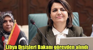 Libya Dışişleri Bakanı görevden alındı