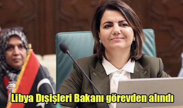 Libya Dışişleri Bakanı görevden alındı