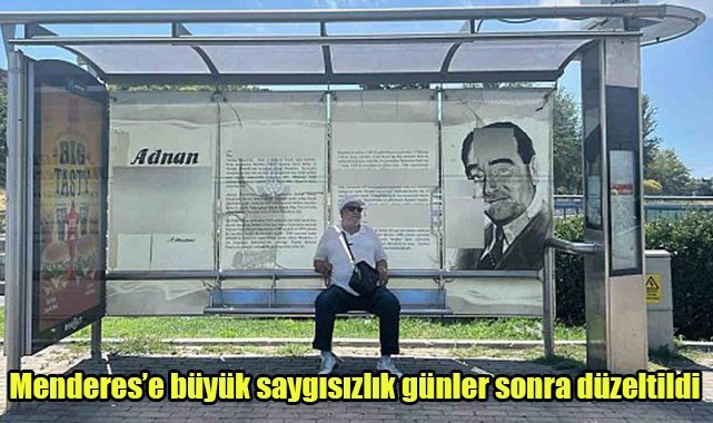Menderes’e büyük saygısızlık günler sonra düzeltildi