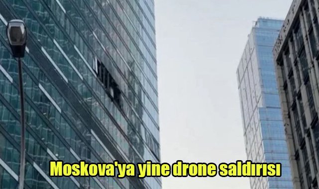 Moskova'ya yine drone saldırısı