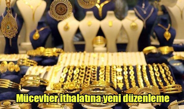 Mücevher ithalatına yeni düzenleme