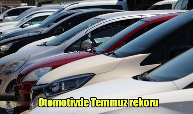 Otomotivde Temmuz rekoru