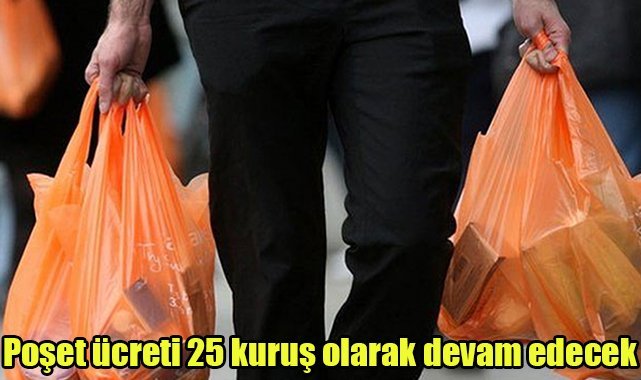 Poşet ücreti 25 kuruş olarak devam edecek