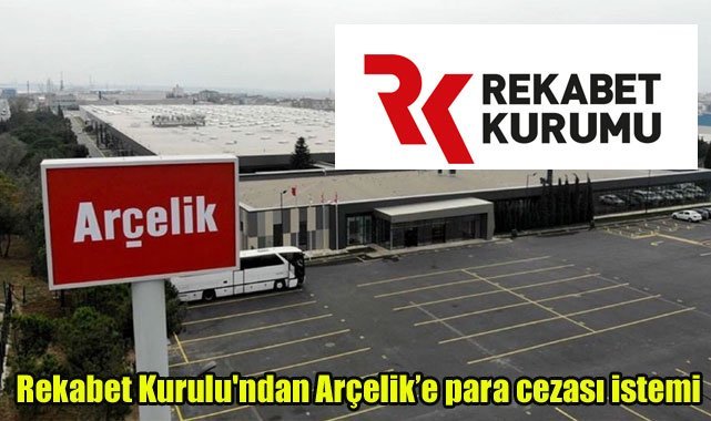 Rekabet Kurulu'ndan Arçelik’e para cezası istemi