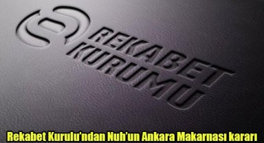 Rekabet Kurulu’ndan Nuh’un Ankara Makarnası kararı